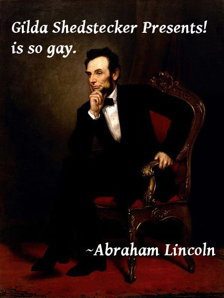 Gilda Shedstecker Presents! Abraham Lincoln's Big Gay Dance Party